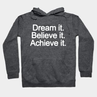 Dream it. Believe it. Achieve it. Hoodie